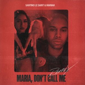 Santino Le Saint, Mariah – Maria Don’t Call Me (Remix)